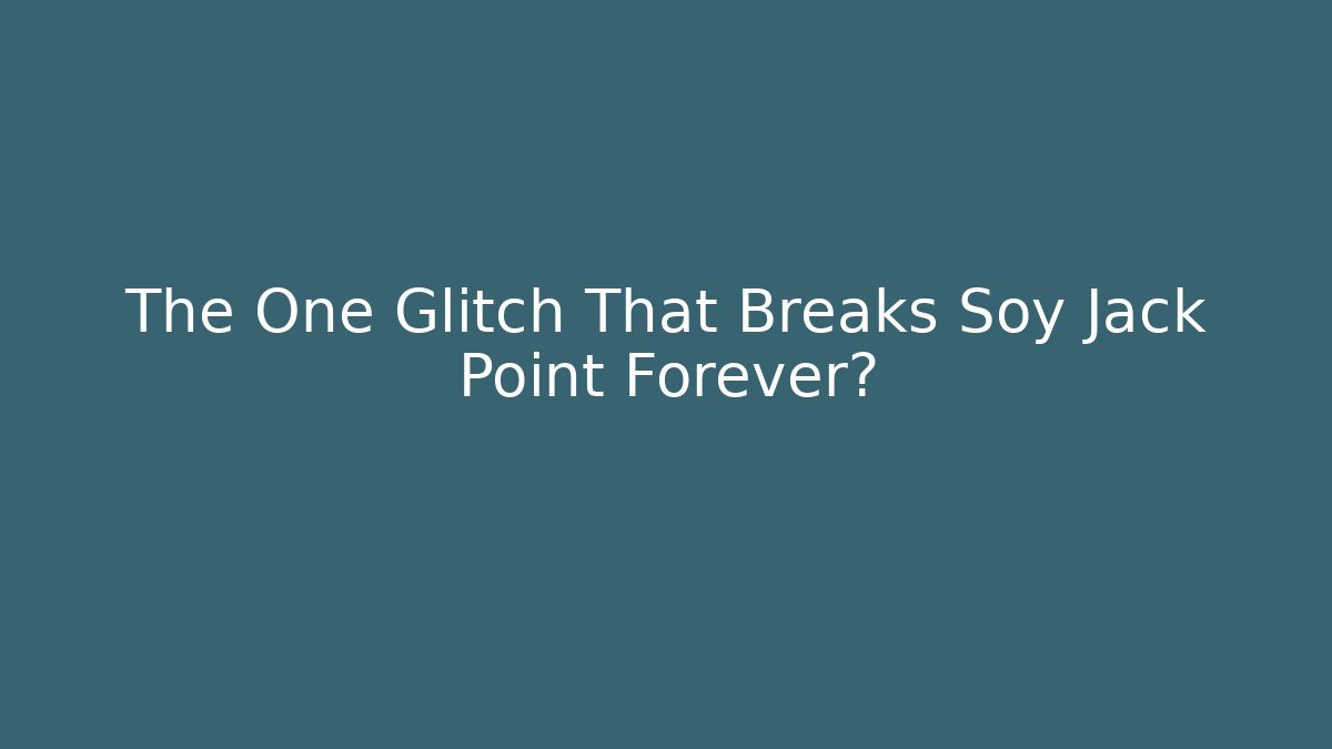 The One Glitch That Breaks Soy Jack Point Forever?