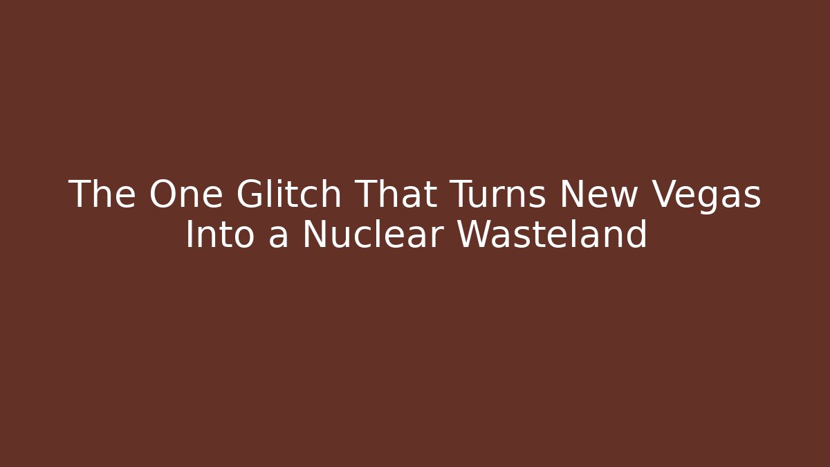 The One Glitch That Turns New Vegas Into a Nuclear Wasteland