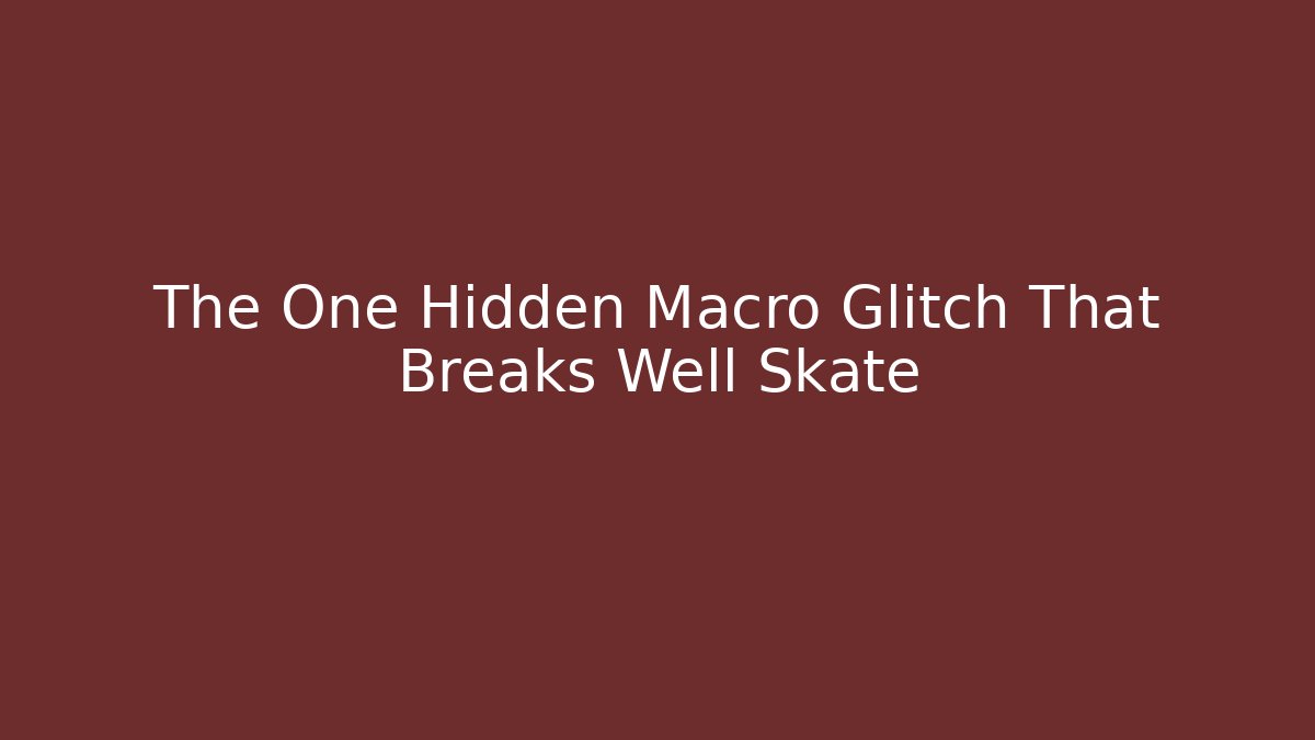 The One Hidden Macro Glitch That Breaks Well Skate - Buddy Program