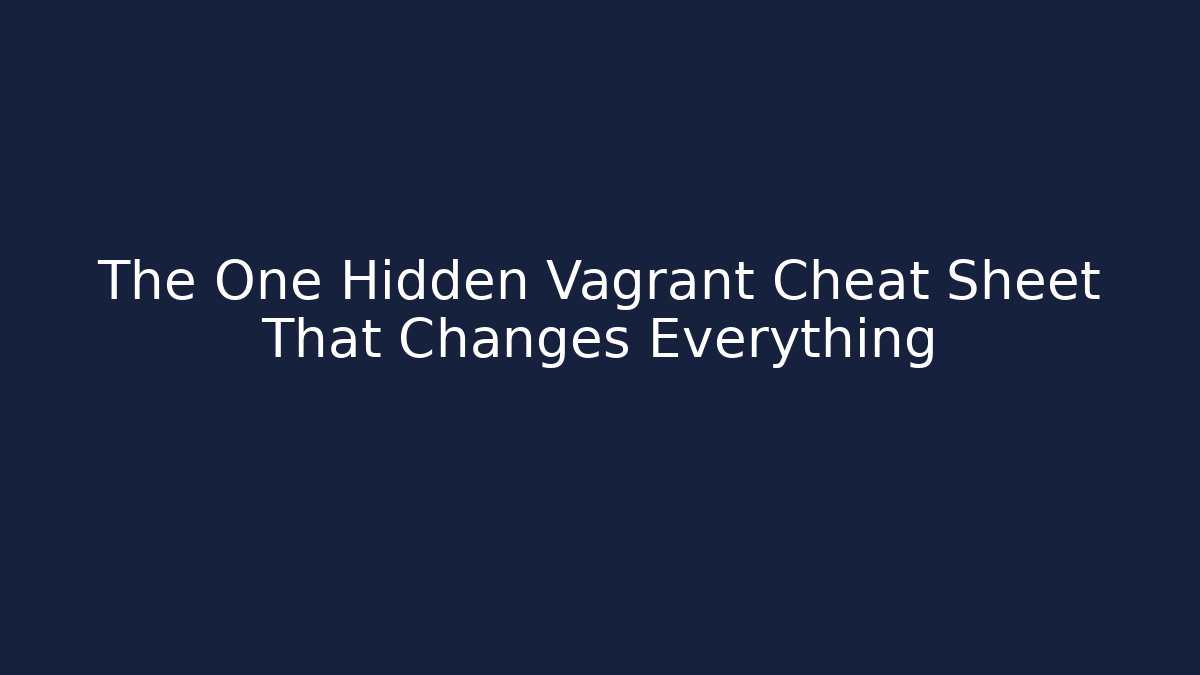 The One Hidden Vagrant Cheat Sheet That Changes Everything