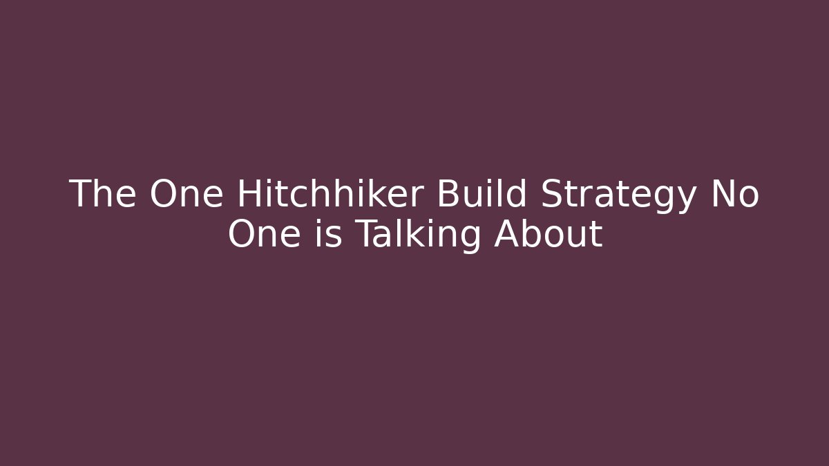 The One Hitchhiker Build Strategy No One is Talking About