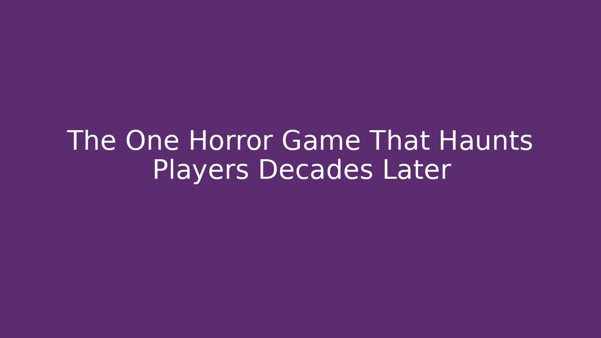 The One Horror Game That Haunts Players Decades Later - Buddy Program