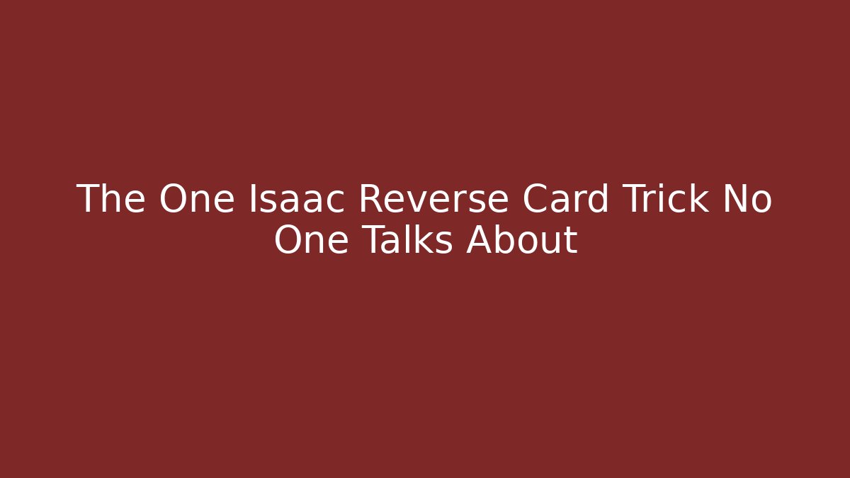 The One Isaac Reverse Card Trick No One Talks About