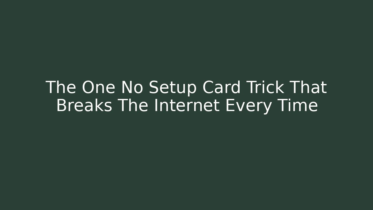 The One No Setup Card Trick That Breaks The Internet Every Time