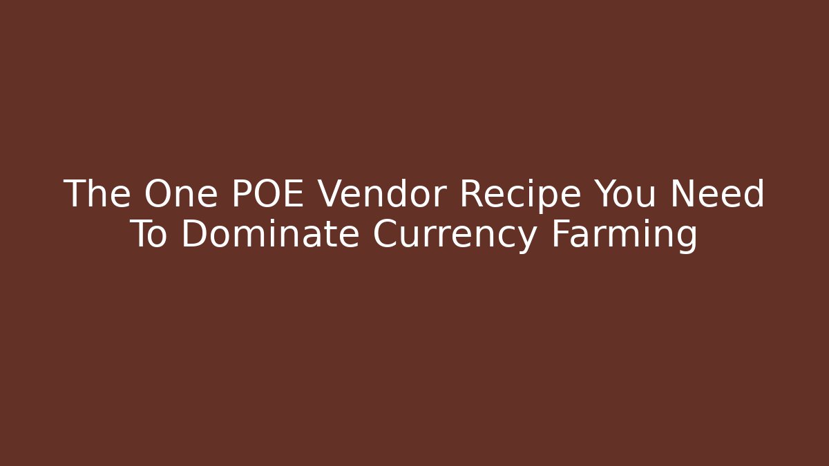 The One POE Vendor Recipe You Need To Dominate Currency Farming