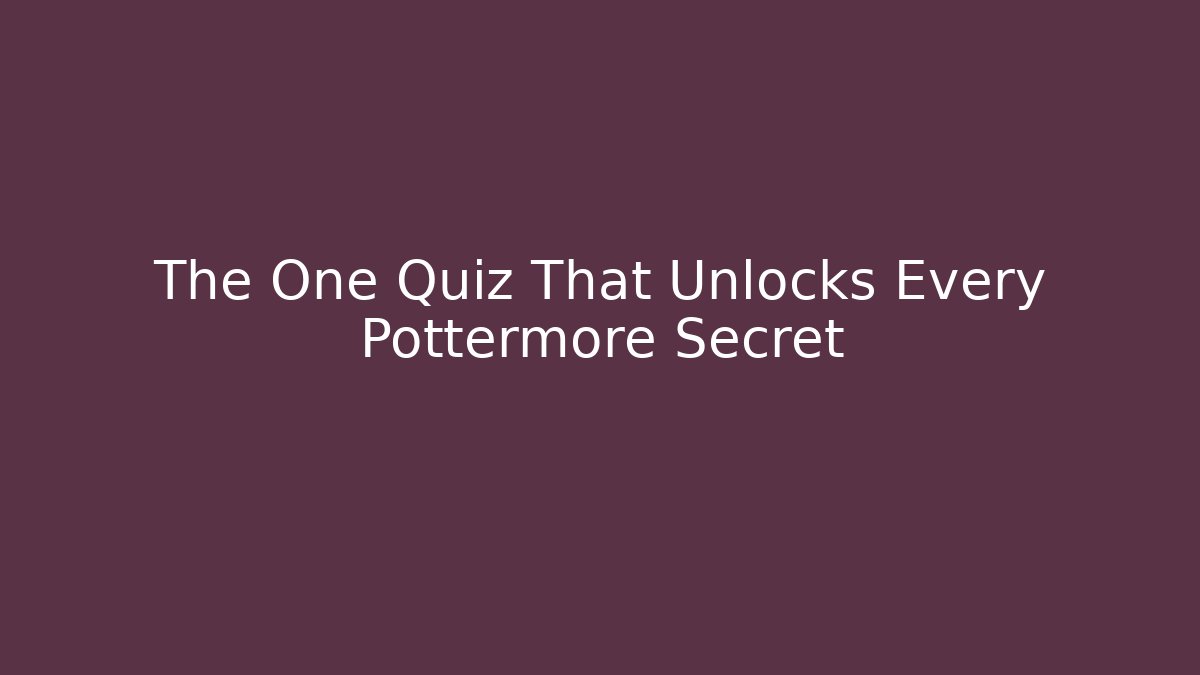 The One Quiz That Unlocks Every Pottermore Secret