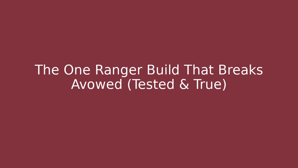 The One Ranger Build That Breaks Avowed (Tested & True)