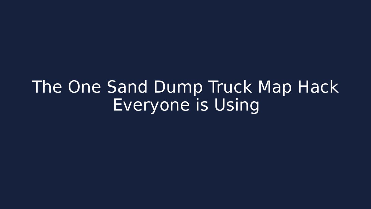 The One Sand Dump Truck Map Hack Everyone is Using - Buddy Program