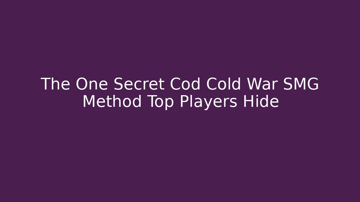 The One Secret Cod Cold War SMG Method Top Players Hide - Buddy Program