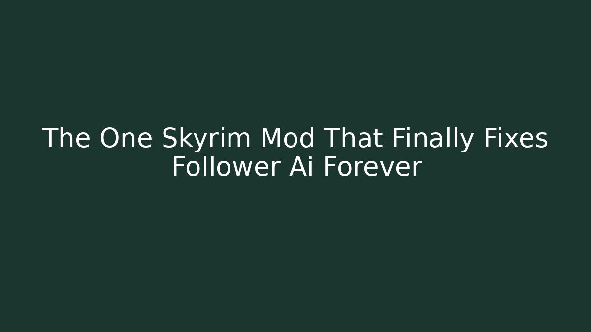 The One Skyrim Mod That Finally Fixes Follower Ai Forever - Buddy Program