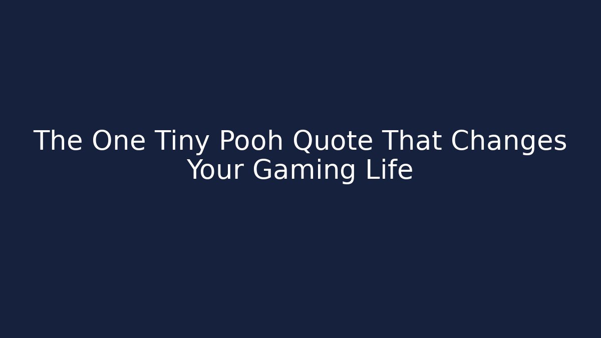 The One Tiny Pooh Quote That Changes Your Gaming Life