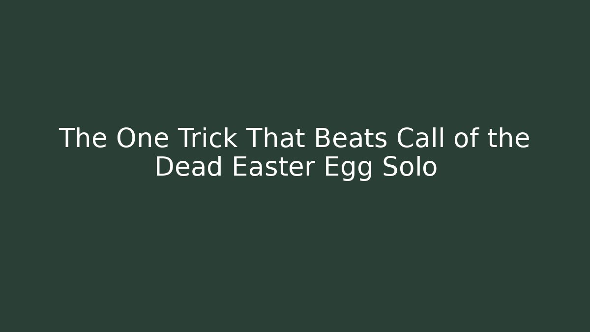 The One Trick That Beats Call of the Dead Easter Egg Solo