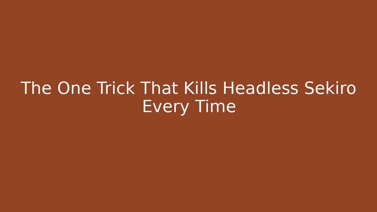 The One Trick That Kills Headless Sekiro Every Time - Buddy Program