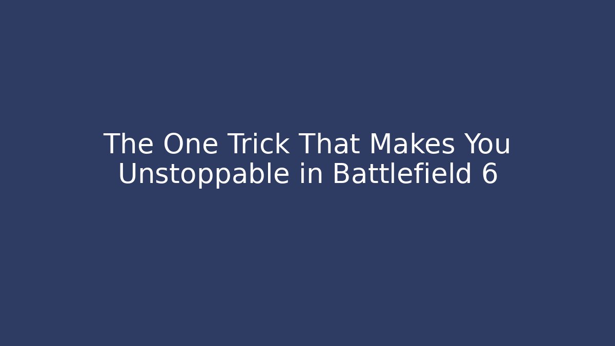 The One Trick That Makes You Unstoppable in Battlefield 6