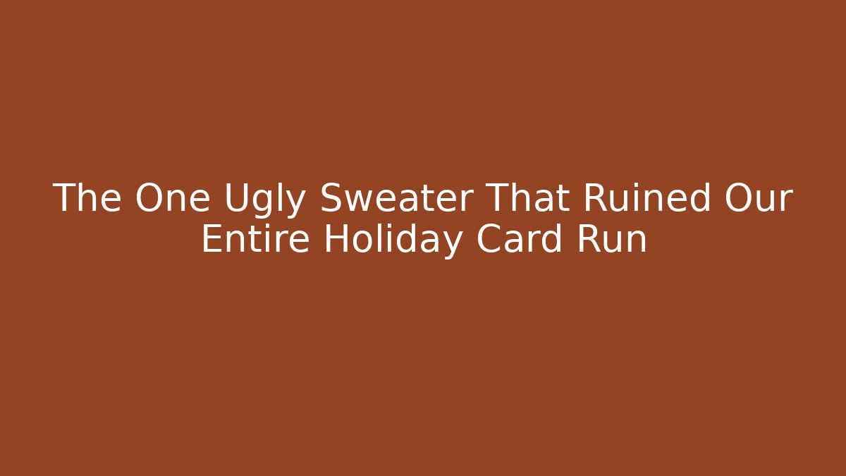 The One Ugly Sweater That Ruined Our Entire Holiday Card Run
