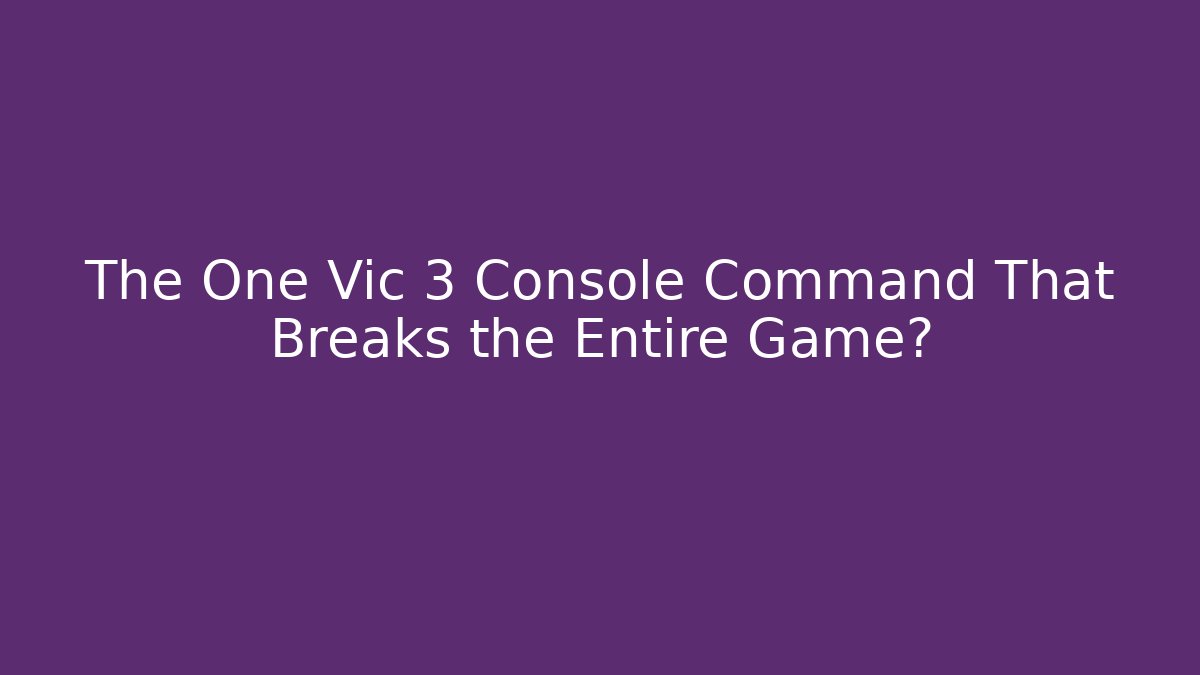 The One Vic 3 Console Command That Breaks the Entire Game?