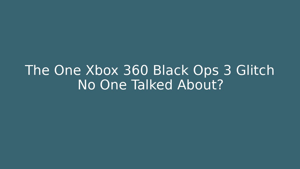 The One Xbox 360 Black Ops 3 Glitch No One Talked About?