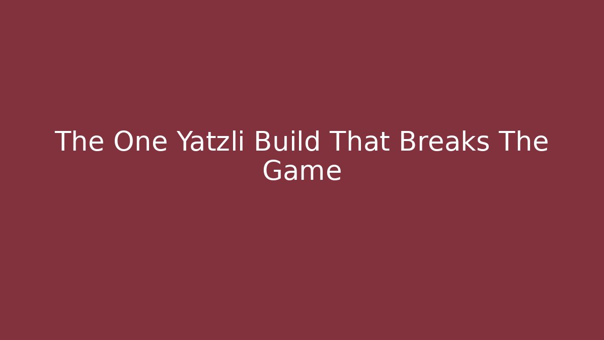 The One Yatzli Build That Breaks The Game