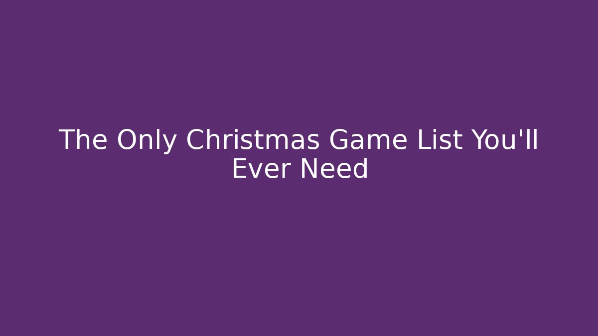 The Only Christmas Game List You'll Ever Need