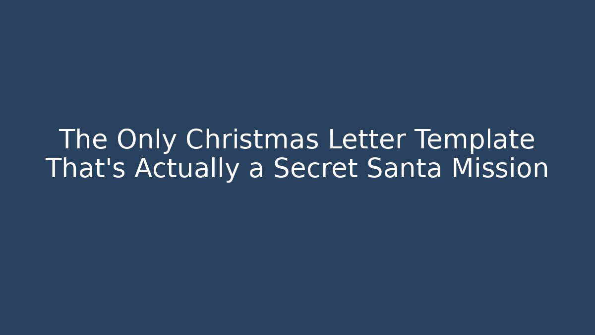 The Only Christmas Letter Template That's Actually a Secret Santa Mission