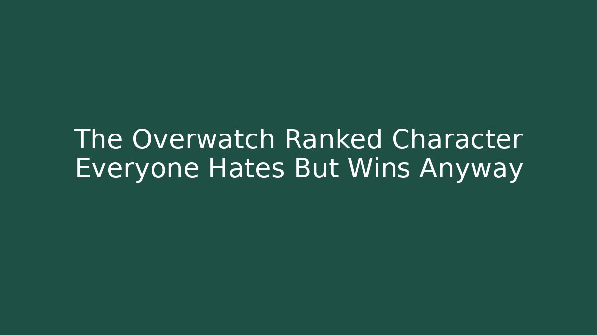 The Overwatch Ranked Character Everyone Hates But Wins Anyway