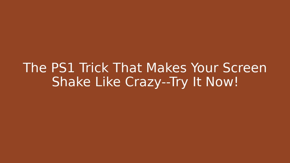 The PS1 Trick That Makes Your Screen Shake Like Crazy—Try It Now!