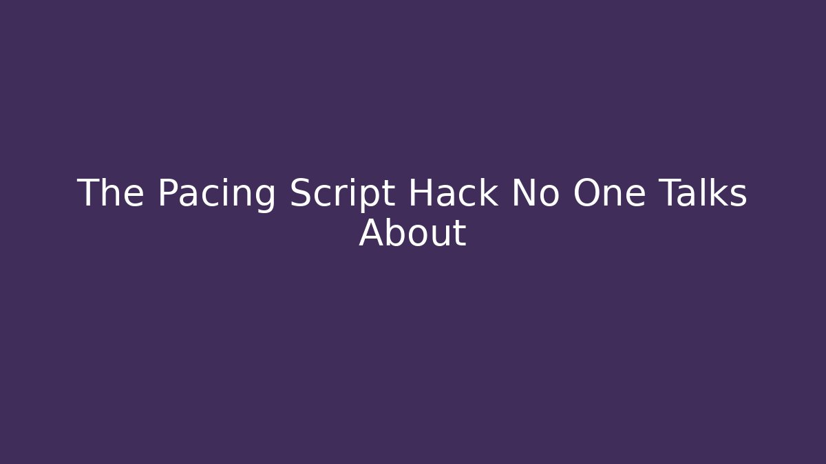 The Pacing Script Hack No One Talks About