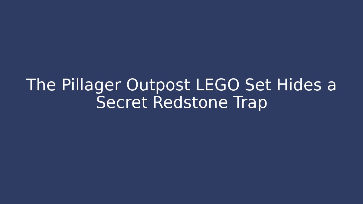 The Pillager Outpost LEGO Set Hides a Secret Redstone Trap