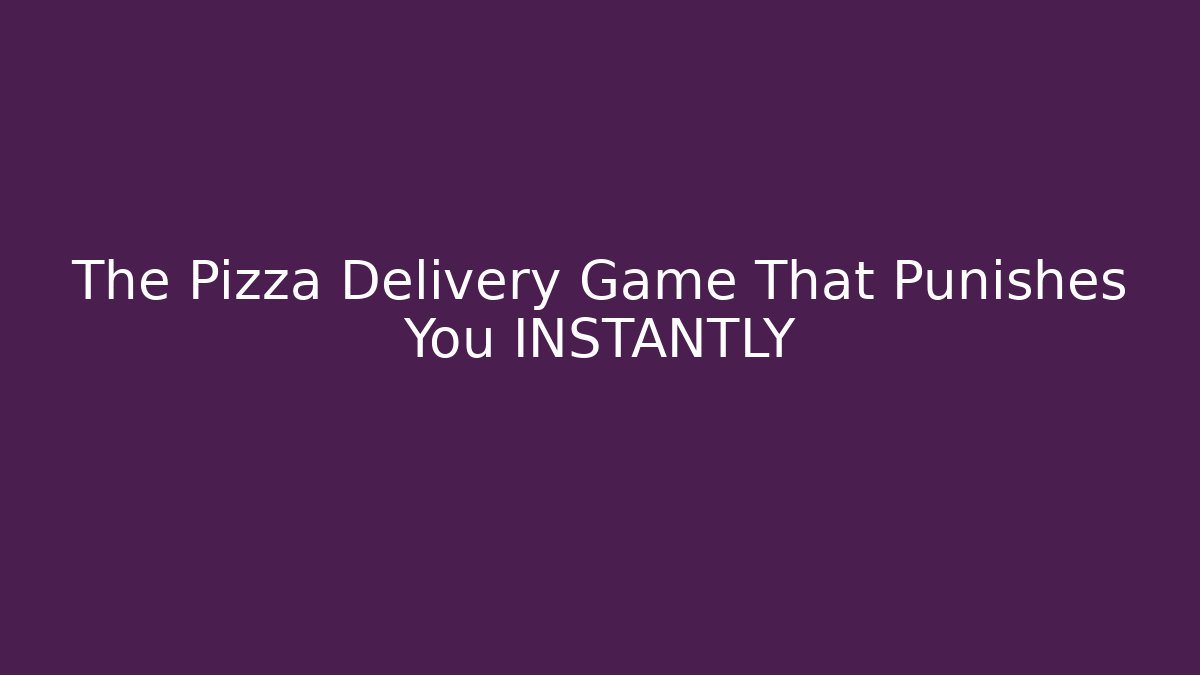 The Pizza Delivery Game That Punishes You INSTANTLY