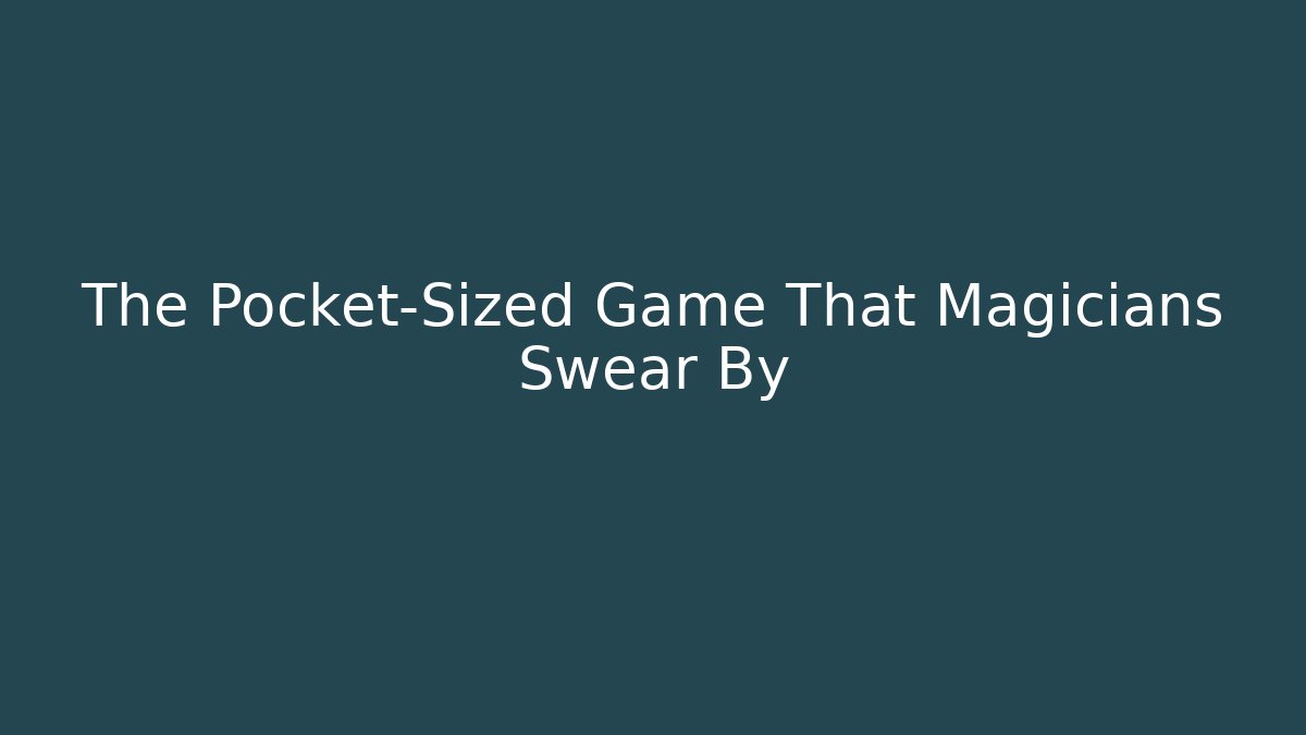 The Pocket-Sized Game That Magicians Swear By