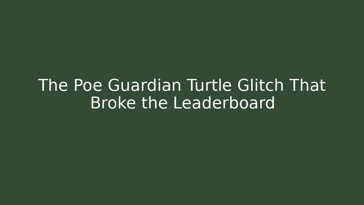 The Poe Guardian Turtle Glitch That Broke the Leaderboard