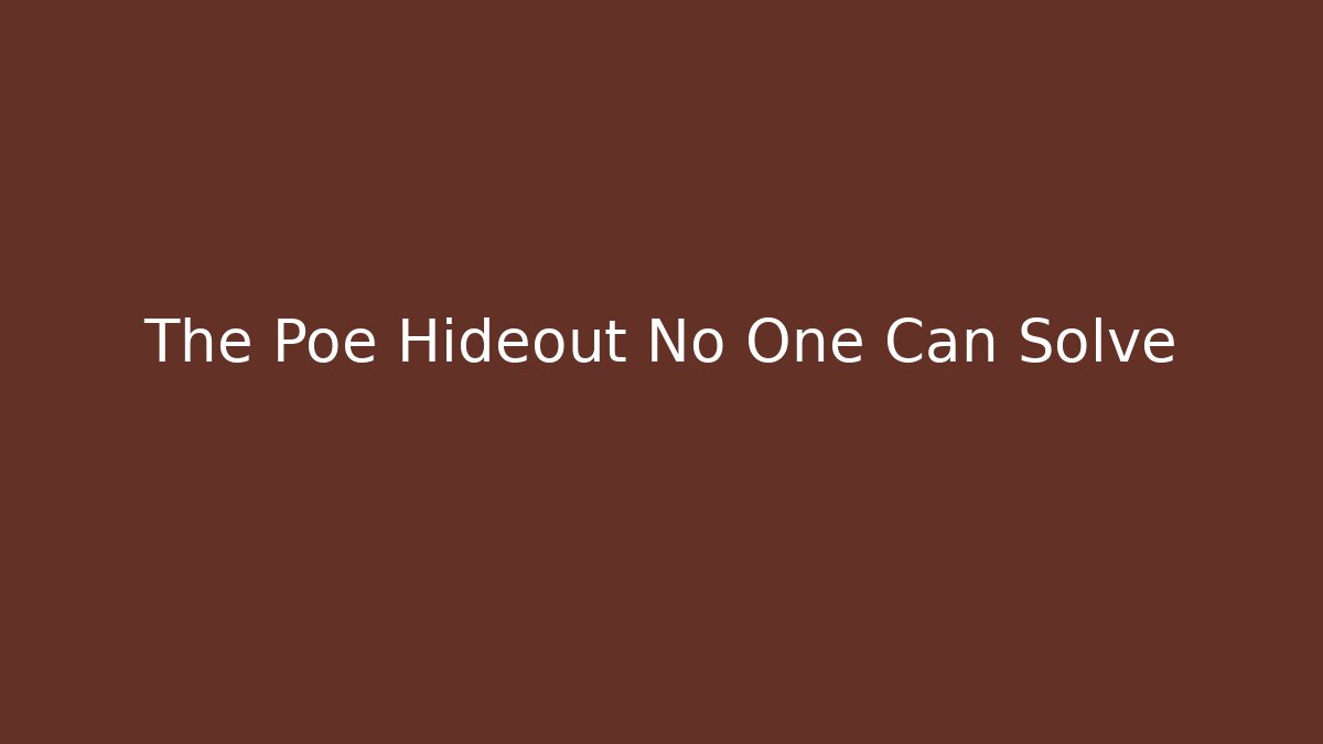 The Poe Hideout No One Can Solve