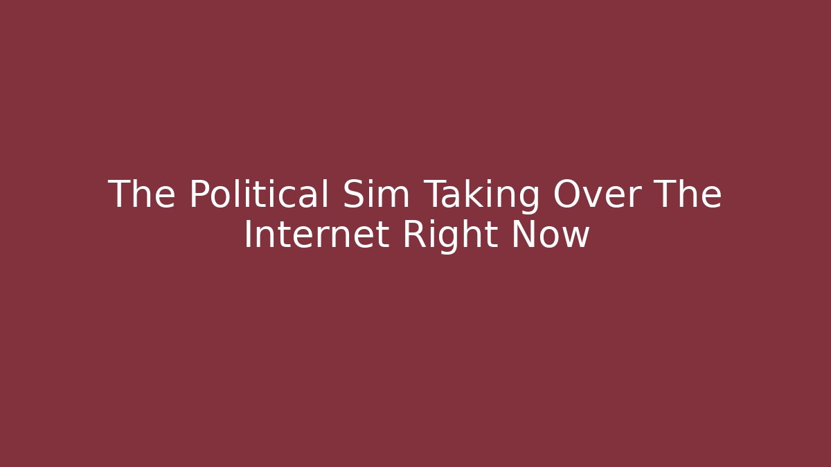 The Political Sim Taking Over The Internet Right Now