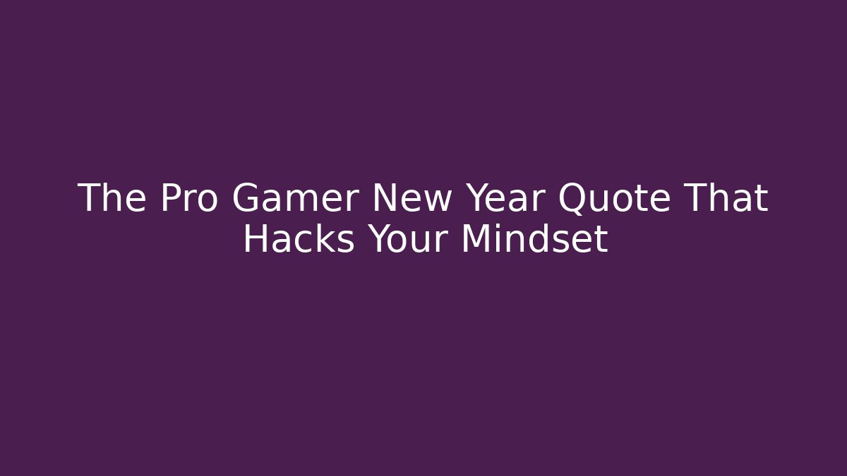 The Pro Gamer New Year Quote That Hacks Your Mindset - Buddy Program