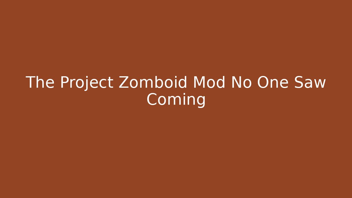 The Project Zomboid Mod No One Saw Coming