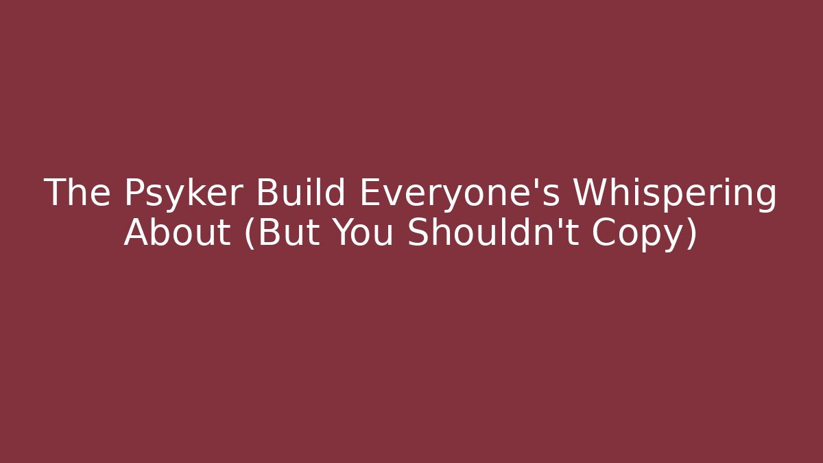 The Psyker Build Everyone's Whispering About (But You Shouldn't Copy)