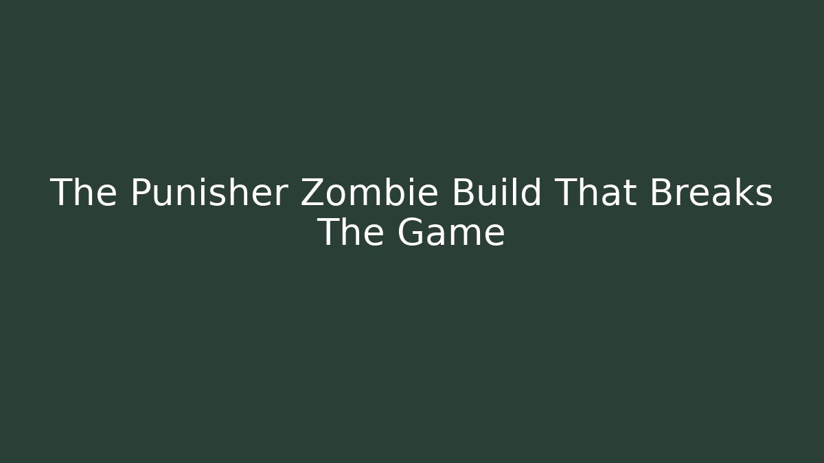 The Punisher Zombie Build That Breaks The Game