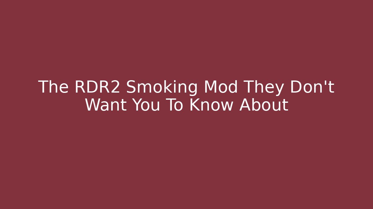 The RDR2 Smoking Mod They Don't Want You To Know About