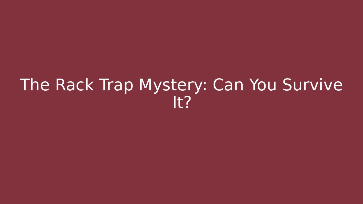 The Rack Trap Mystery: Can You Survive It?