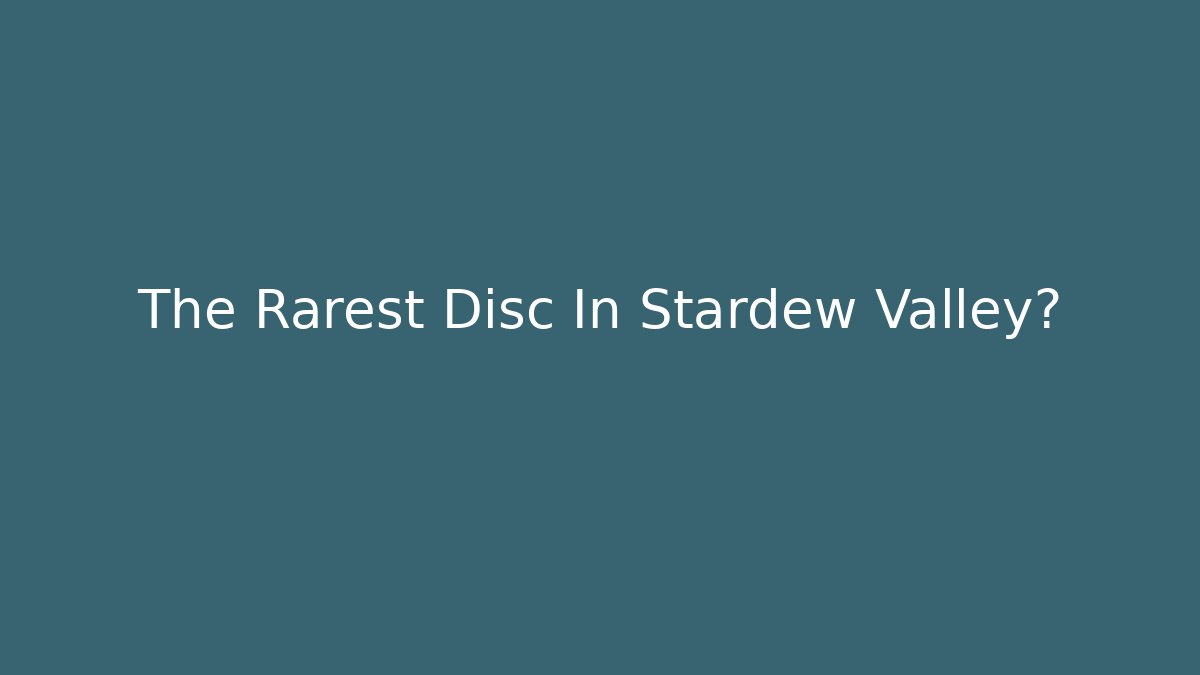 The Rarest Disc In Stardew Valley?