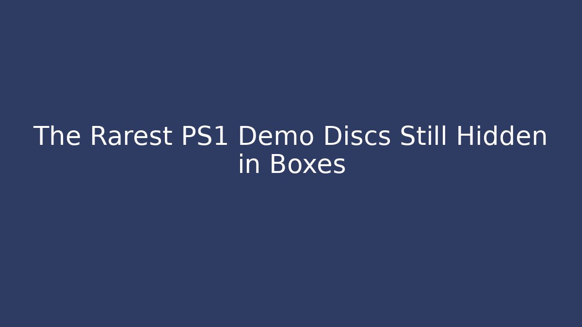 The Rarest PS1 Demo Discs Still Hidden in Boxes