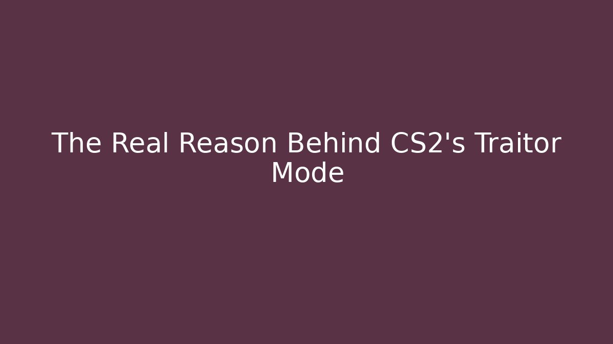 The Real Reason Behind CS2's Traitor Mode - Buddy Program