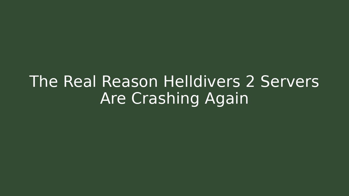 The Real Reason Helldivers 2 Servers Are Crashing Again