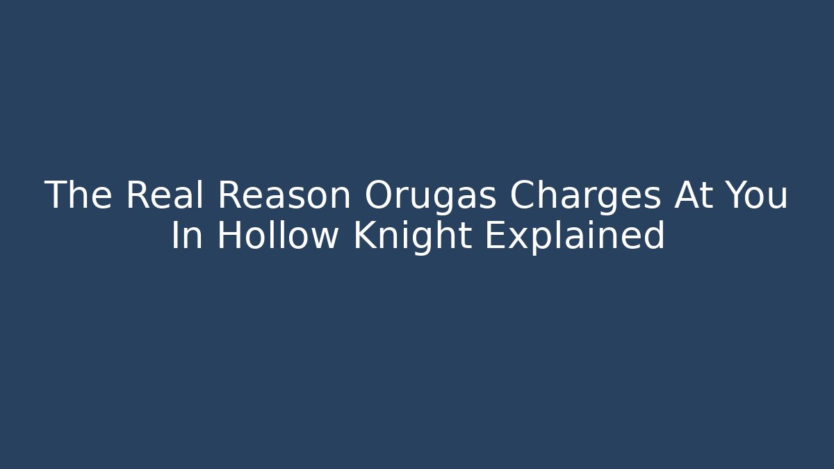 The Real Reason Orugas Charges At You In Hollow Knight Explained - Buddy Program