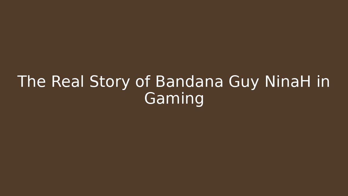 The Real Story of Bandana Guy NinaH in Gaming