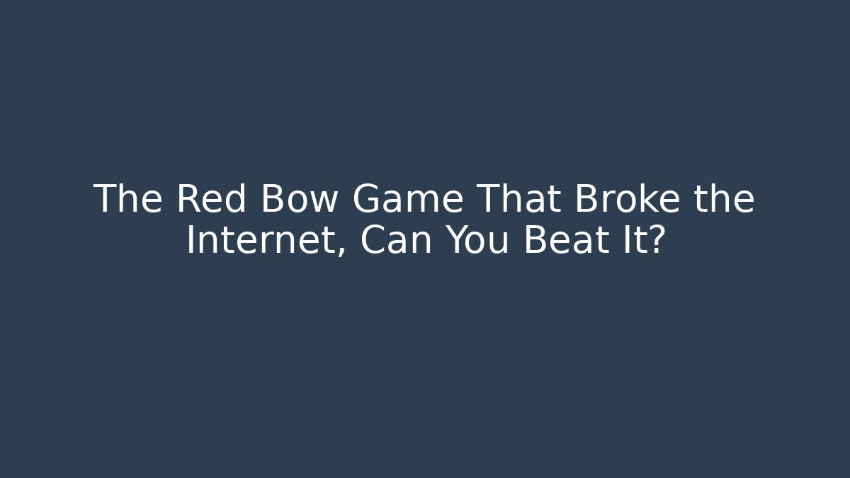 The Red Bow Game That Broke the Internet, Can You Beat It?