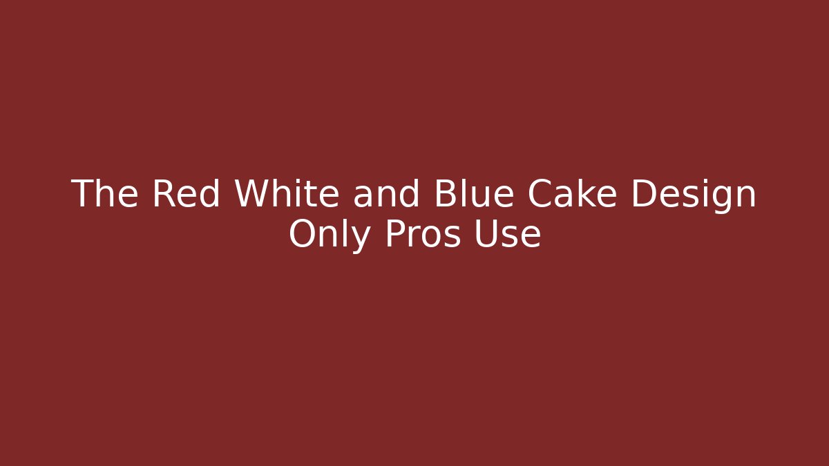 The Red White and Blue Cake Design Only Pros Use - Buddy Program