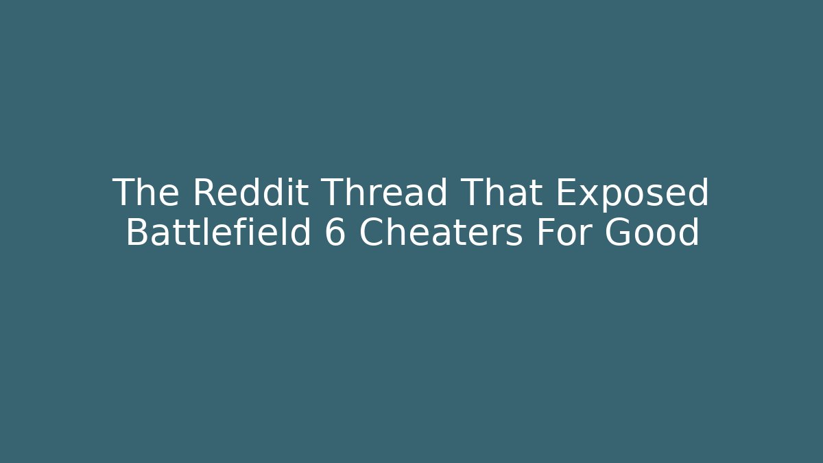The Reddit Thread That Exposed Battlefield 6 Cheaters For Good