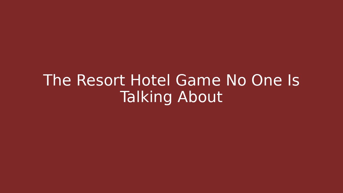 The Resort Hotel Game No One Is Talking About