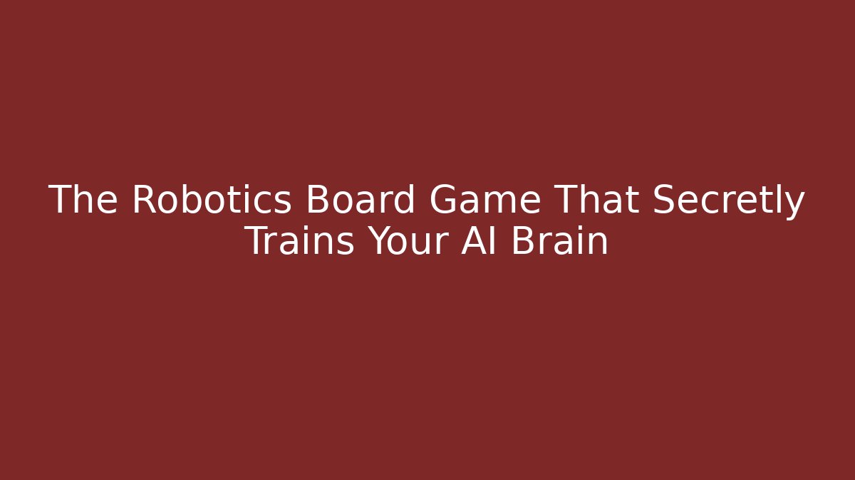 The Robotics Board Game That Secretly Trains Your AI Brain